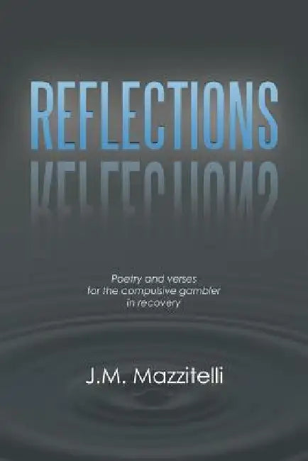 Reflections: Poetry and Verses for the Compulsive Gambler in Recovery by J. M. Mazzitelli