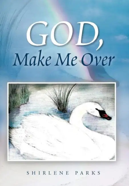 God, Make Me Over by Shirlene Parks