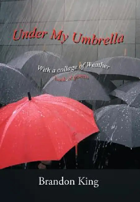 Under My Umbrella: With a collage of Weather by Brandon King