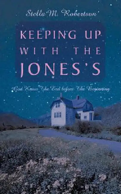 Keeping Up With The Jones's: God Knew The End before The Beginning by Stella M. Robertson