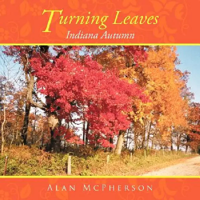 Turning Leaves: Indiana Autumn by Alan McPherson