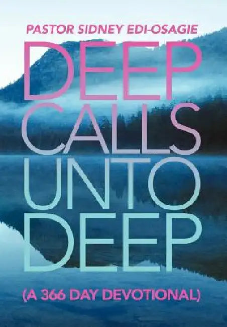 Deep Calls Unto Deep: (A 366 Day Devotional) by Pastor Sidney Edi-Osagie