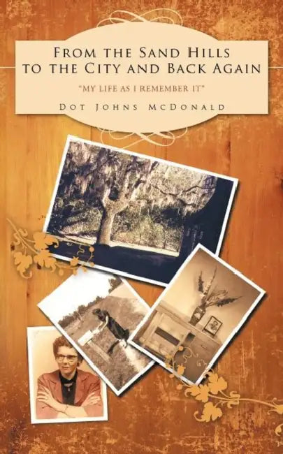 From the Sand Hills to the City and Back Again: My Life as I Remember It by Dot Johns McDonald