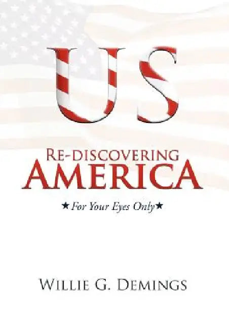 Re-discovering America: For Your Eyes Only by Willie G. Demings