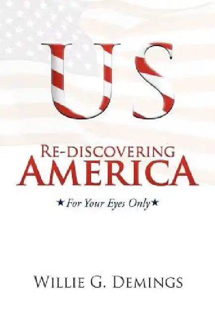 Re-discovering America: For Your Eyes Only by Willie G. Demings