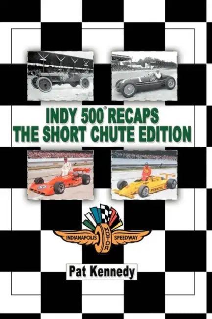 Indy 500 Recaps the Short Chute Edition by Pat Kennedy