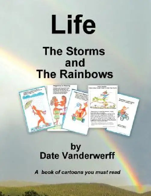 Life: The Storms and The Rainbows by Date Vanderwerff