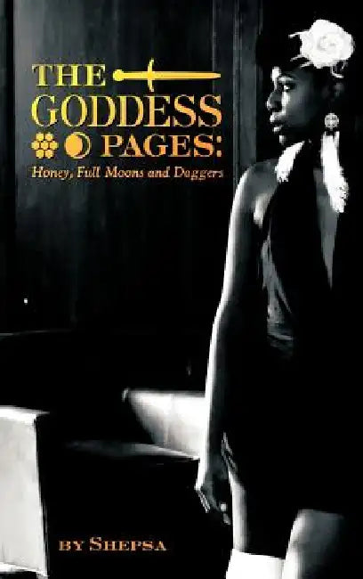 Goddess Pages: Honey, Full Moons and Daggers by Shepsa