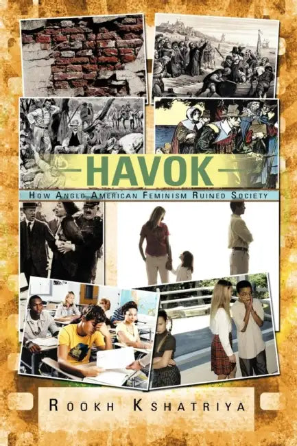Havok: How Anglo American Feminism Ruined Society by Rookh Kshatriya