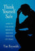 Think Yourself Safe: How to Use Your Mind to Reduce the Risk of Crime by Tim Reynolds