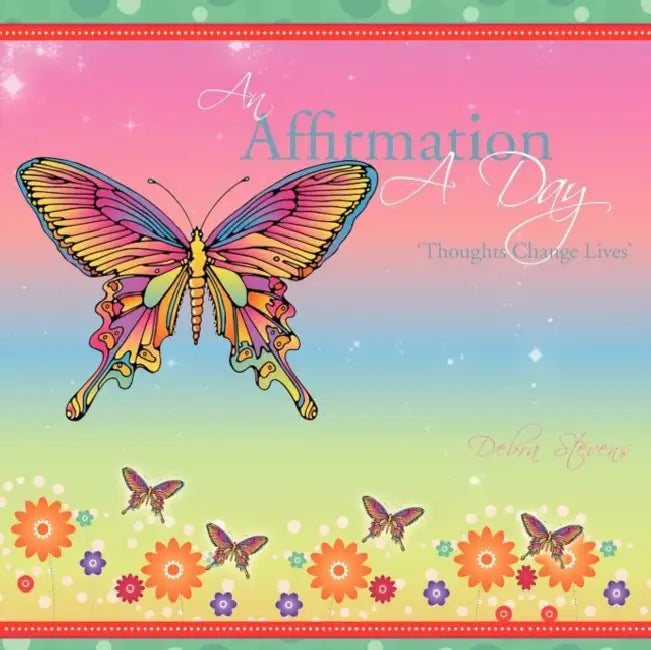 An Affirmation a Day: 'Thoughts Change Lives' by Debra Stevens