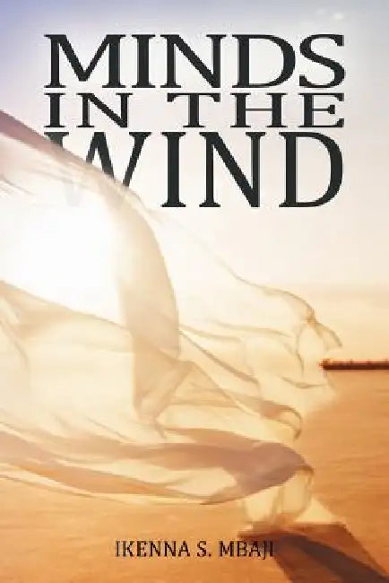 Minds in the Wind by Ikenna S. Mbaji