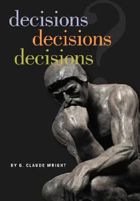 decisions decisions decisions by G. Claude Wright