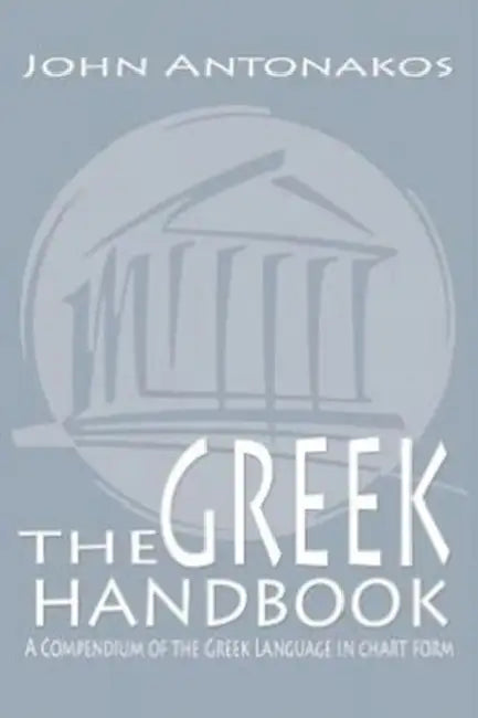 The Greek Handbook: A Compendium of the Greek Language in chart form by John Antonakos