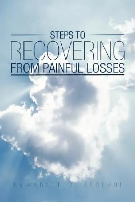 Steps to Recovering from painful Losses by Emmanuel O. Afolabi