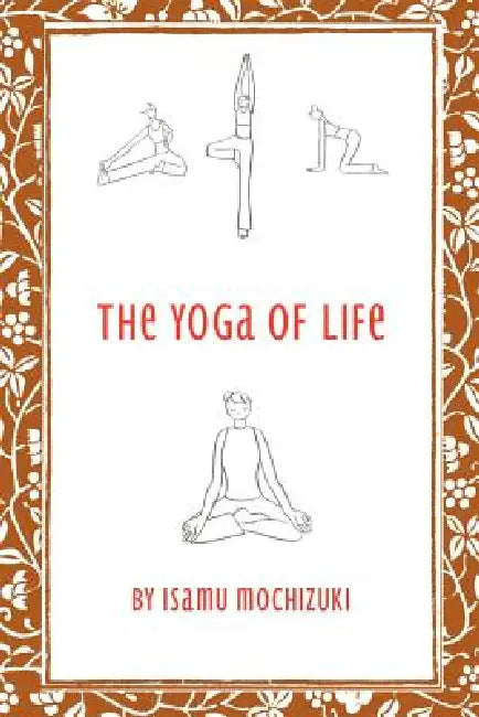 The Yoga of Life by Isamu Mochizuki