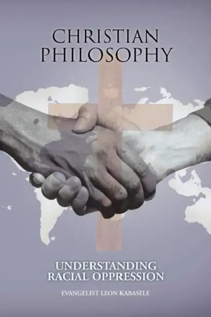 Christian Philosophy: Understanding Racial Oppression by Evangelist Leon Kabasele