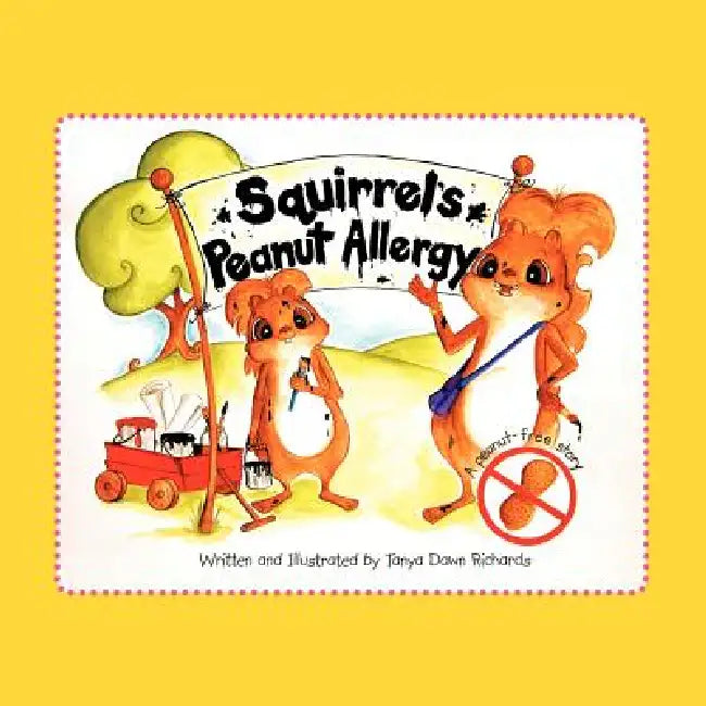 Squirrel's Peanut Allergy: A peanut-free story by Tanya Dawn Richards