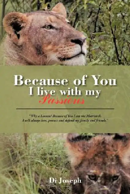 Because of You I Live with My Passions by Di Joseph