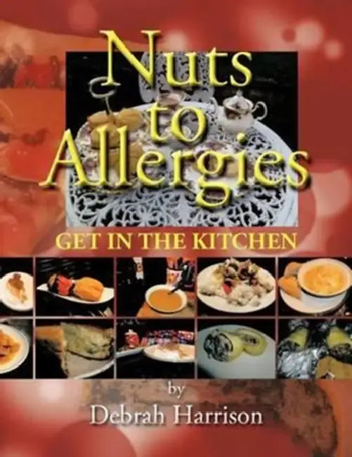 Nuts to Allergies: Get in the Kitchen! by Debrah Harrison