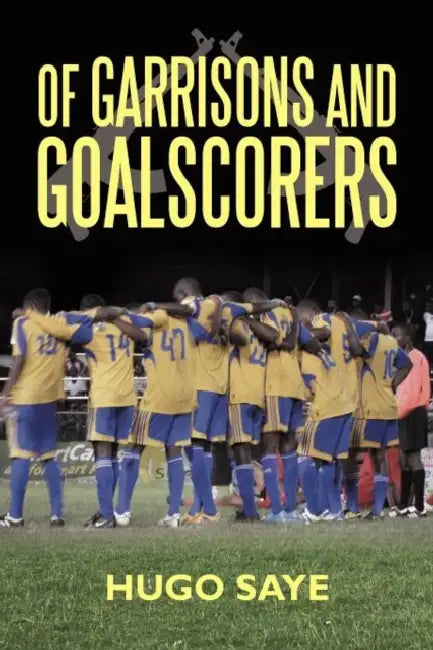 Of Garrisons and Goalscorers by Hugo Saye
