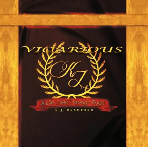 Vicarious: A Life Lived Through Food by K. J. Bradford
