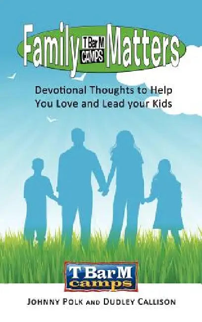 Family Matters: Devotional Thoughts to Help You Love and Lead Your Kids by Johnny Polk, Dudley Callison