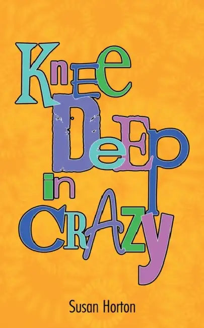 Knee Deep in Crazy by Susan Horton