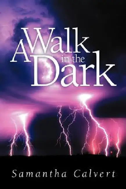 A Walk in the Dark by Samantha Calvert