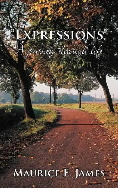 Expressions: A Journey Through Life by Maurice E. James