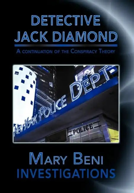 Detective Jack Diamond Investigations: A Continuation of the Conspiracy Theory by Mary Beni