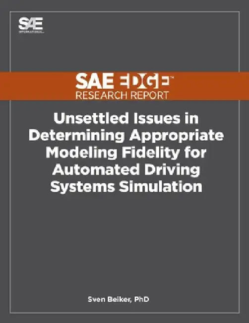 Unsettled Issues in Determining Appropriate Modeling Fidelity for Automated Driving Systems Simulation by Sven Beiker
