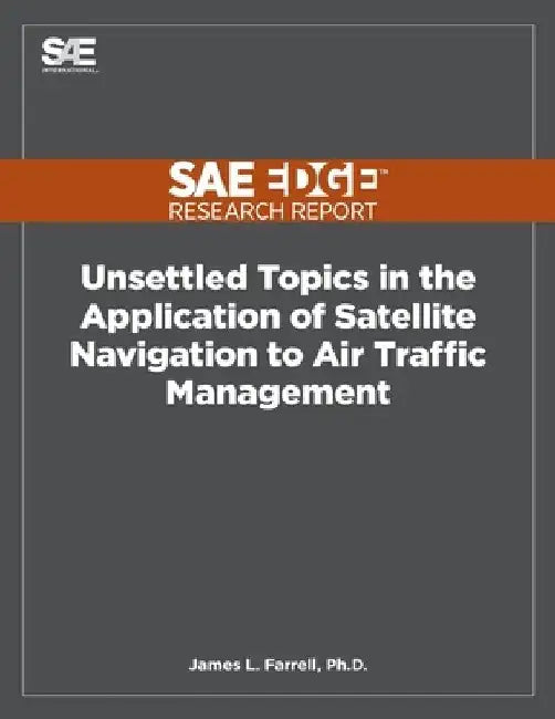 Unsettled Topics in the Application of Satellite Navigation to Air Traffic Management by James L. Farrell