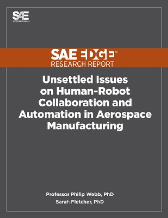 Unsettled Issues on Human-Robot Collaboration and Automation in Aerospace Manufacturing by Philip Webb, Sarah Fletcher