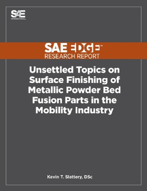 Unsettled Topics on Surface Finishing of Metallic Powder Bed Fusion Parts in the Mobility Industry by Kevin T. Slattery