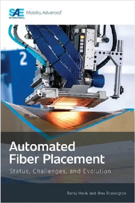 Automated Fiber Placement: Status, Challenges, and Evolution by Harik, Ramy