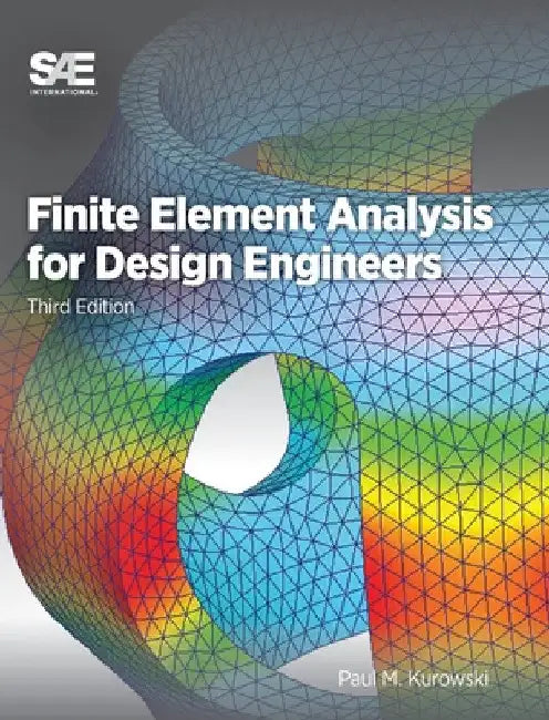 Finite Element Analysis for Design Engineers by Paul M. Kurowski