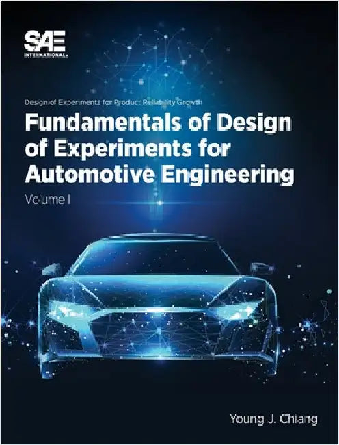 Fundamentals of Design of Experiments for Automotive Engineering Volume I: Volume I by Chiang, Young