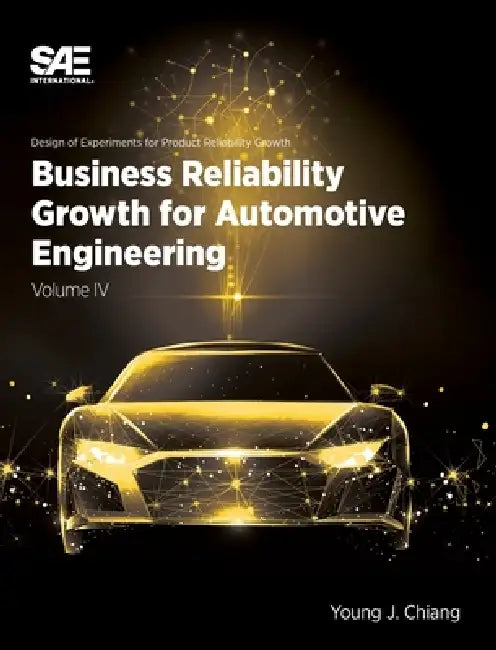 Business Reliability Growth for Automotive Engineering, Volume 4 by Young J. Chiang