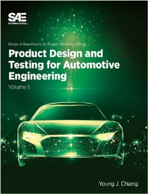 Product Design and Testing for Automotive Engineering by Chiang, Young J.