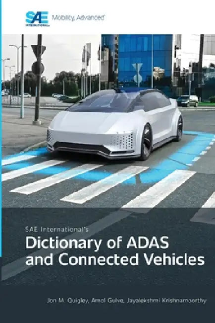 SAE International's Dictionary of ADAS and Connected Vehicles by Jon M. Quigley, Amol Gulve, Jayalekshmi Krishnamoorthy
