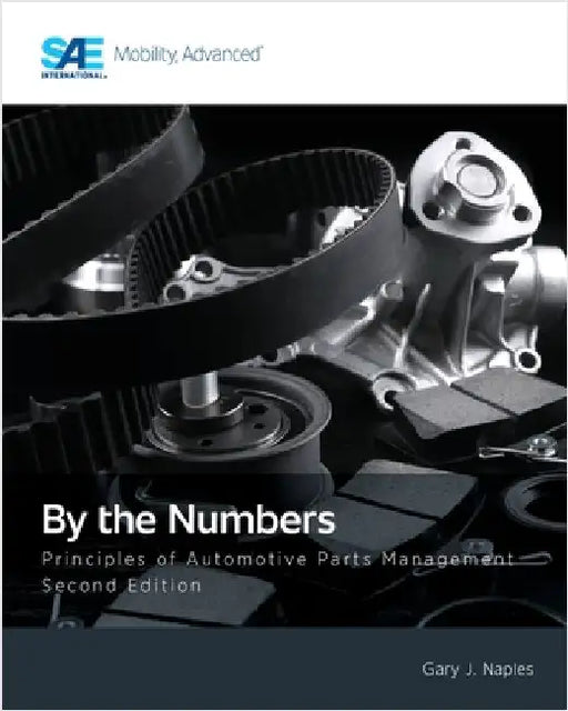 By the Numbers: Principles of Automotive Parts Management, Second Edition by Naples, Gary J.