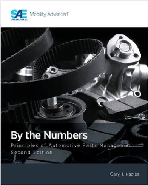 By the Numbers: Principles of Automotive Parts Management, Second Edition by Naples, Gary J.