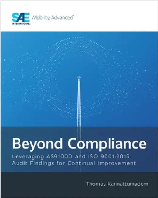 Beyond Compliance: Leveraging AS9100D and ISO9001:2015 Audit Findings for Continual Improvement by Kannattumadom, Thomas