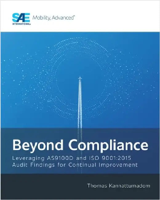 Beyond Compliance: Leveraging AS9100D and ISO9001:2015 Audit Findings for Continual Improvement by Kannattumadom, Thomas