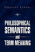 Philosophical Semantics and Term Meaning by Charles J. Schlee