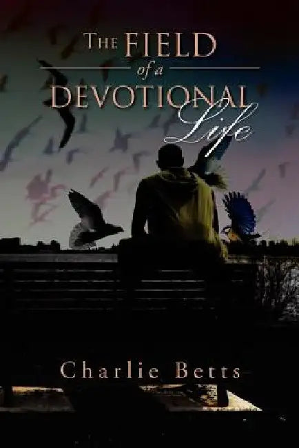 The Field of a Devotional Life by Charlie Betts