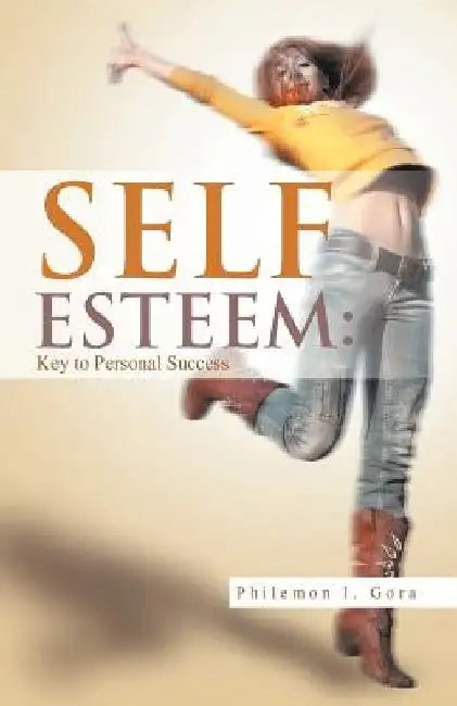 Self Esteem: Key to Personal Success by Philemon I. Gora