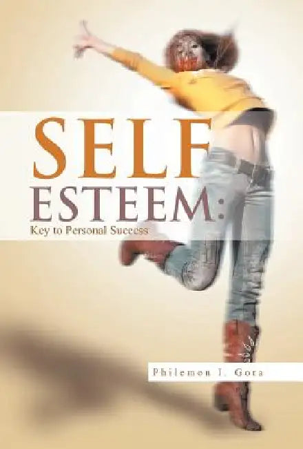 Self Esteem: Key to Personal Success by Philemon I. Gora