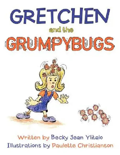 Gretchen and the Grumpybugs by Becky Jean Ylitalo